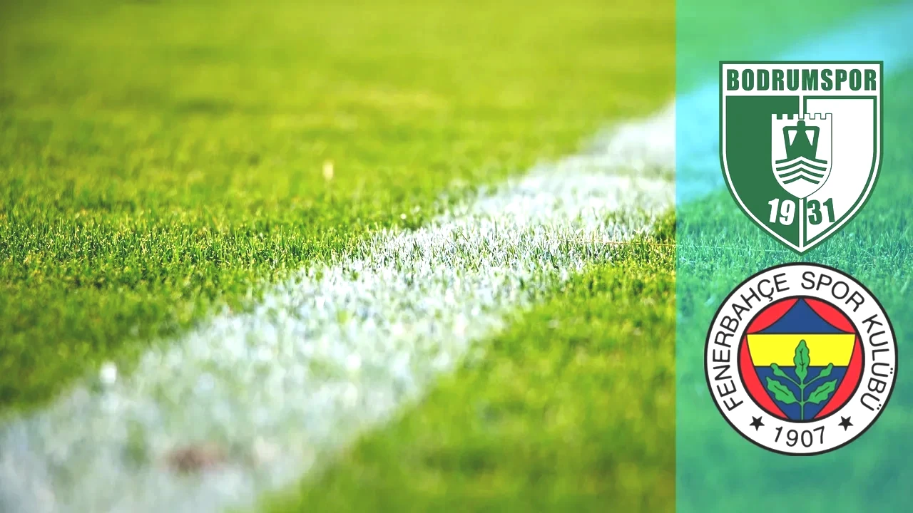 Bodrumspor Fenerbahçe CANLI nereden izlenir? Maç başlıyor